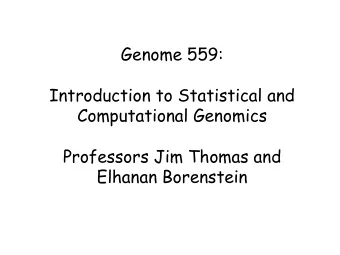 Introduction to Statistical and  Computational Genomics  Professors Jim Thomas and  Elhanan