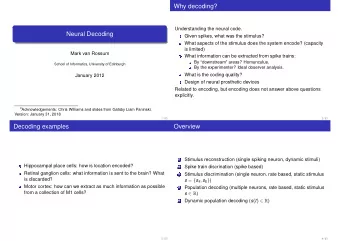 Why decoding?  Understanding the neural code.  Neural Decoding  Given spikes, what was the