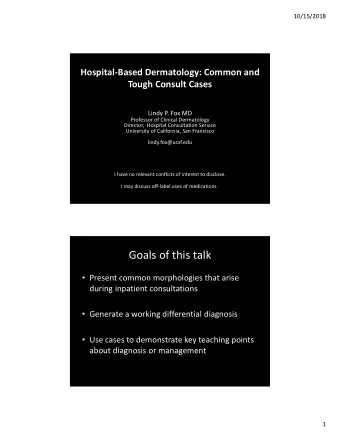 Goals of this talk  Present common morphologies that arise during inpatient consultations