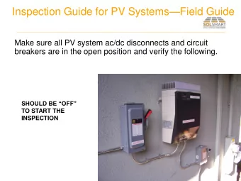 Inspection Guide for PV Systems  Field Guide  Make sure all PV system ac/dc disconnects and