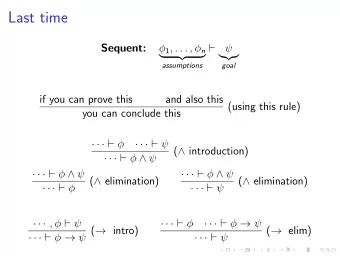 Last time  Sequent:  1 , . . . ,  n              assumptions  goal