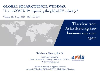 The view from  Asia: showing how  business can start  again  Sulaiman Shaari, Ph.D.  Secretary