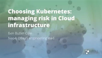 Choosing Kubernetes:  managing risk in Cloud  infrastructure  Ben Butler-Cole  Neo4j DBaaS