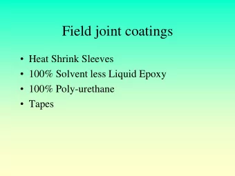 Field joint coatings  Heat Shrink Sleeves  100% Solvent less Liquid Epoxy  100%