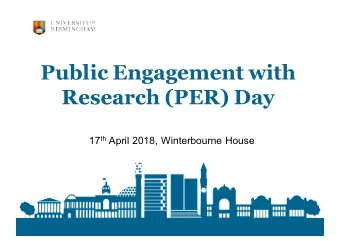 Public Engagement with  Research (PER) Day 17 th April 2018, Winterbourne House  Public Engagement