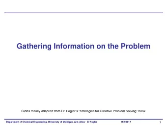 Gathering Information on the Problem Slides mainly adapted from Dr. Foglers Strategies for