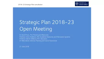 Strategic Plan 2018-23  Open Meeting  Dr David Prout, PVC Planning and Resources  Professor Anne