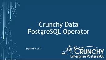 Crunchy Data  PostgreSQL Operator  September 2017  Crunchy Data  Commitment to  Community and  Open