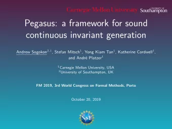 Pegasus: a framework for sound  continuous invariant generation Andrew Sogokon 2 , 1 , Stefan