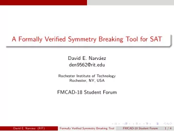 A Formally Verified Symmetry Breaking Tool for SAT  David E. Narv  aez  den9562@rit.edu
