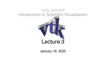 Lecture  3  January 16, 2020  The Visualization Toolkit  Open source library for  Visualization: