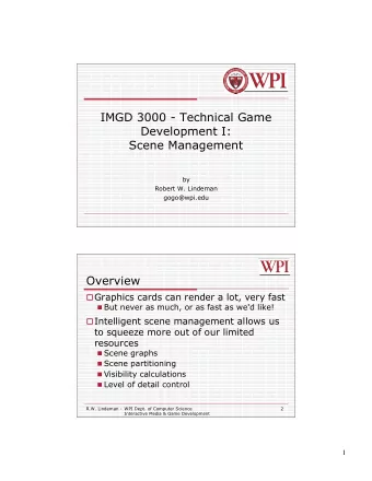 IMGD 3000 - Technical Game  Development I:  Scene Management  by  Robert W. Lindeman  gogo@wpi.edu