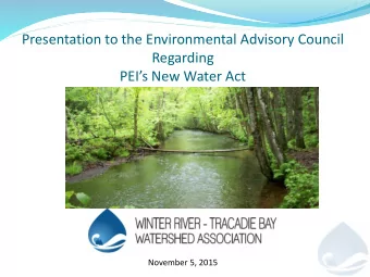 Presentation to the Environmental Advisory Council  Regarding  PEIs New Water Act  November 5,