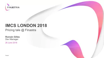 IMCS LONDON 2018  Pricing tale @ Finastra  Romain Gilles  Dev Manager  25 June 2018  Finastra