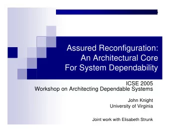 Assured Reconfiguration:  An Architectural Core  For System Dependability  ICSE 2005  Workshop on