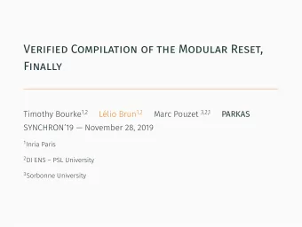 VERIFIED COMPILATION OF THE MODULAR RESET,  FINALLY Timothy Bourke 1,2 Llio Brun 1,2 Marc Pouzet