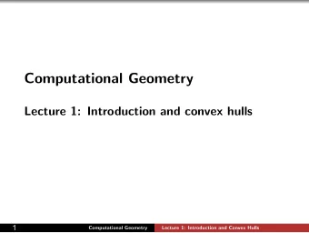Computational Geometry  Lecture 1: Introduction and convex hulls  1  Computational Geometry