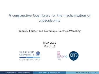 A constructive Coq library for the mechanisation of  undecidability  Yannick Forster and Dominique