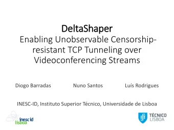 DeltaShaper  Enabling Unobservable Censorship-  resistant TCP Tunneling over  Videoconferencing