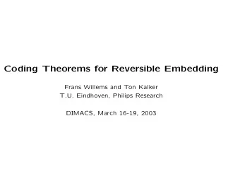 Coding Theorems for Reversible Embedding  Frans Willems and Ton Kalker  T.U. Eindhoven, Philips