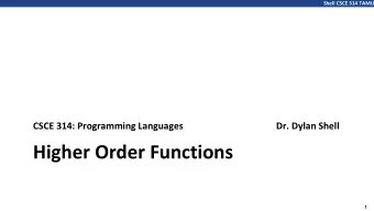 Higher Order Functions  1  Shell CSCE 314 TAMU  Higher-order Functions  A function is called