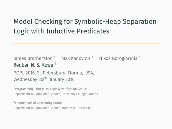 Model Checking for Symbolic-Heap Separation  Logic with Inductive Predicates James Brotherston 1