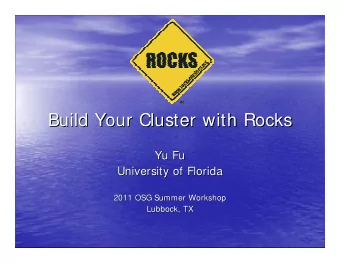 Build Your Cluster with Rocks  Build Your Cluster with Rocks  Yu Fu  Yu Fu  University of Florida