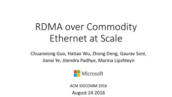 RDMA over Commodity  Ethernet at Scale  Chuanxiong Guo, Haitao Wu, Zhong Deng, Gaurav Soni,  Jianxi