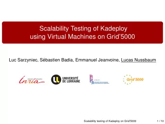 Scalability Testing of Kadeploy  using Virtual Machines on Grid5000  Luc Sarzyniec, S