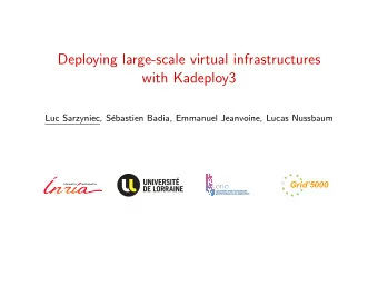Deploying large-scale virtual infrastructures  with Kadeploy3  Luc Sarzyniec, S  ebastien Badia,