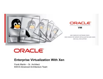Enterprise Virtualization With Xen  Frank Martin  Sr. Architect.  EDCS Advanced Architecture