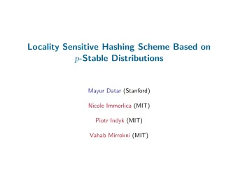 Locality Sensitive Hashing Scheme Based on p -Stable Distributions  Mayur Datar (Stanford)  Nicole