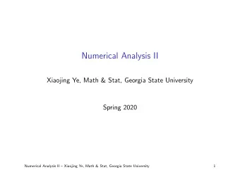 Numerical Analysis II  Xiaojing Ye, Math &amp; Stat, Georgia State University  Spring 2020