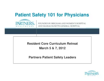 Patient Safety 101 for Physicians  Resident Core Curriculum Retreat  March 5 &amp; 7, 2012