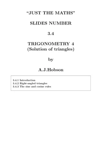 JUST THE MATHS  SLIDES NUMBER  3.4  TRIGONOMETRY 4  (Solution of triangles)  by  A.J.Hobson