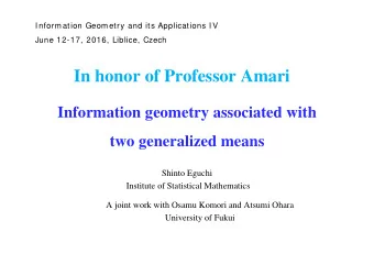 In honor of Professor Amari  Information geometry associated with  two generalized means  Shinto