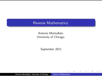 Reverse Mathematics.  Antonio Montalb  an.  University of Chicago.  September 2011  Antonio