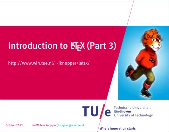 Introduction to L  T  EX (Part 3)  A http://www.win.tue.nl/  jknopper/latex/  October 2012  Jan