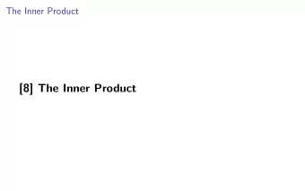 [8] The Inner Product  Continuing to look inside the black box We studied Gaussian elimination,