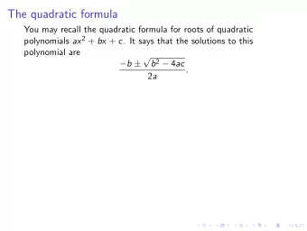 The quadratic formula  You may recall the quadratic formula for roots of quadratic polynomials ax 2