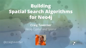 Building  Spatial Search Algorithms  for Neo4j  Craig Taverner  Neo4j Cypher and Spatial