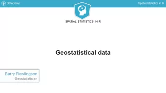 Geostatistical data  Barry Rowlingson  Geostatistician  DataCamp  Spatial Statistics in R  Data