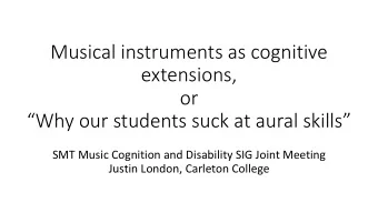 Musical instruments as cognitive  extensions,  or  Why our students suck at aural skills  SMT