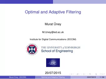 Optimal and Adaptive Filtering  Murat ney  M.Uney@ed.ac.uk  Institute for Digital Communications