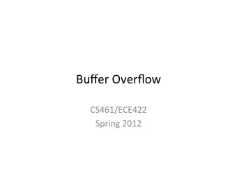 Buffer  Overflow    CS461/ECE422    Spring  2012    Reading  Material