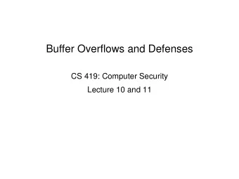 Buffer Overflows and Defenses  CS 419: Computer Security  Lecture 10 and 11  Buffer Overflow  a