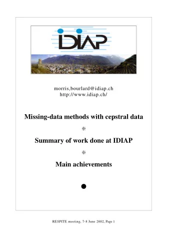 Missing-data methods with cepstral data    Summary of work done at IDIAP    Main achievements
