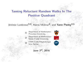Taming Reluctant Random Walks In The  Positive Quadrant  2  , Marni Mishna 2  , and Yann