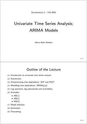 Univariate Time Series Analysis;  ARIMA Models  Heino Bohn Nielsen  1 of 40  Outline of the Lecture