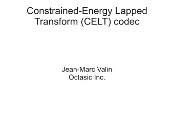 Constrained-Energy Lapped  Transform (CELT) codec  Jean-Marc Valin  Octasic Inc.  CELT